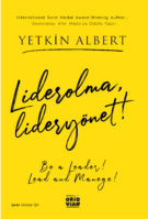Lider olma, Lider yönet! – Be a leader, Lead and Manege! – Yetkin Albert